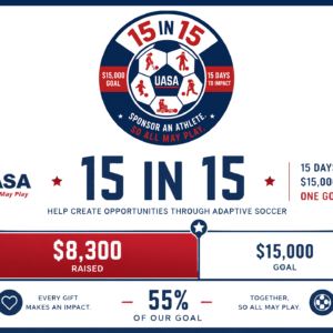 15 in 15 UASA campaign graphic promoting a $15,000 fundraising goal in 15 days to sponsor athletes, featuring adaptive soccer players around a soccer ball and the message ‘Sponsor an Athlete. So All May Play. The graphic shows a progress bar indicating $8300 of $15,000 goal has been met.