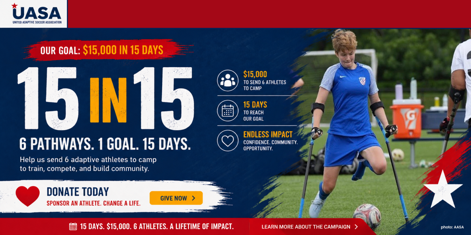 Alt text: UASA “15 in 15” fundraising banner featuring an adaptive soccer athlete in a blue uniform playing with forearm crutches. The campaign aims to raise $15,000 in 15 days to send six adaptive athletes to camp to train, compete, and build community. A “Donate Today” call to action encourages visitors to sponsor an athlete and support confidence, community, and opportunity.